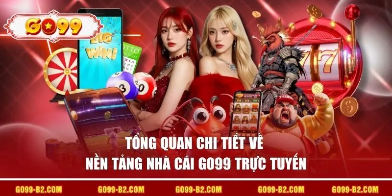 Tổng quan chi tiết về nền tảng nhà cái GO99 trực tuyến